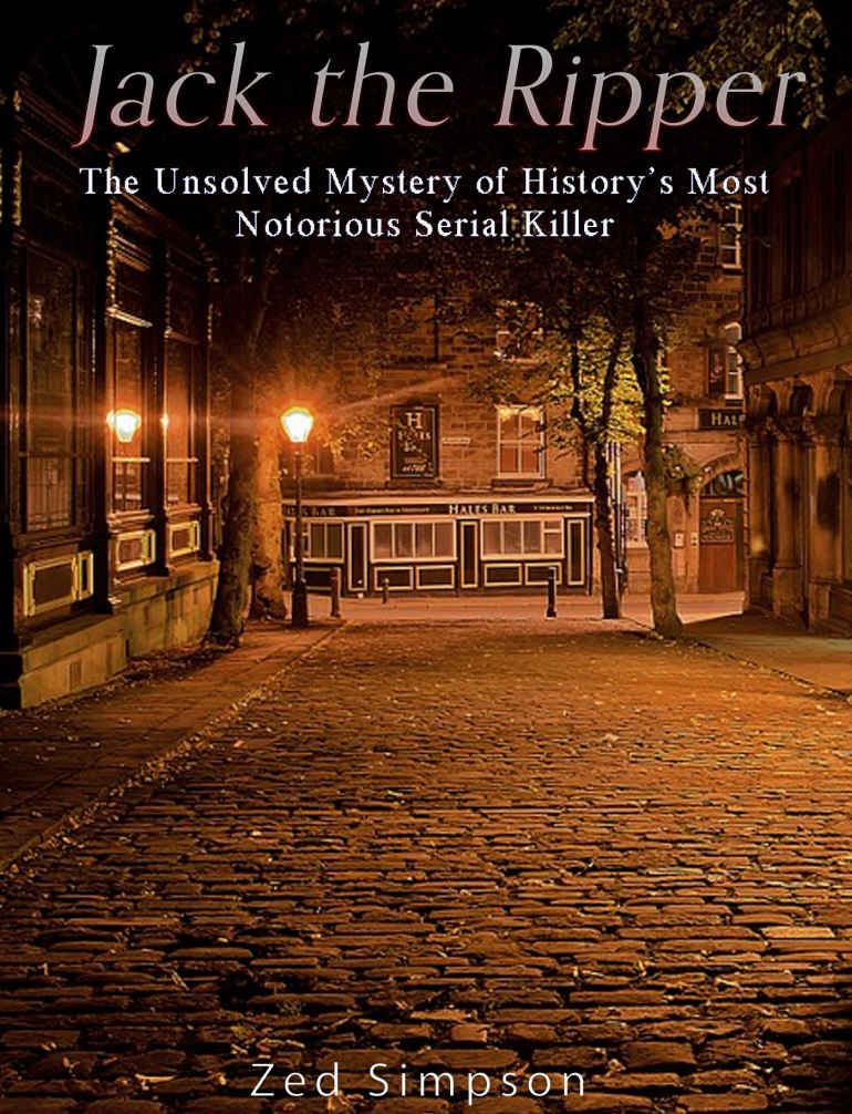Jack The Ripper The Unsolved Mystery Of Historys Most Notorious Serial Killer 1st Edition Zed Simpson