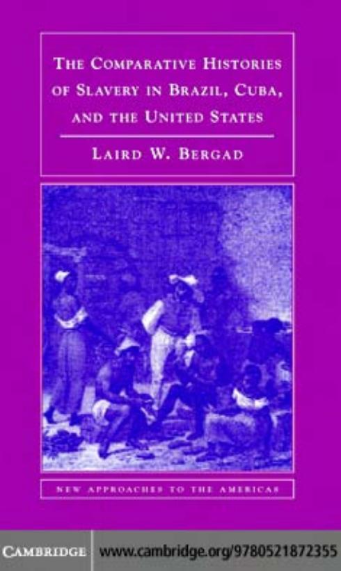 The Comparative Histories Of Slavery In Brazil Cuba And The United States New Approaches To The Americas Laird Bergad