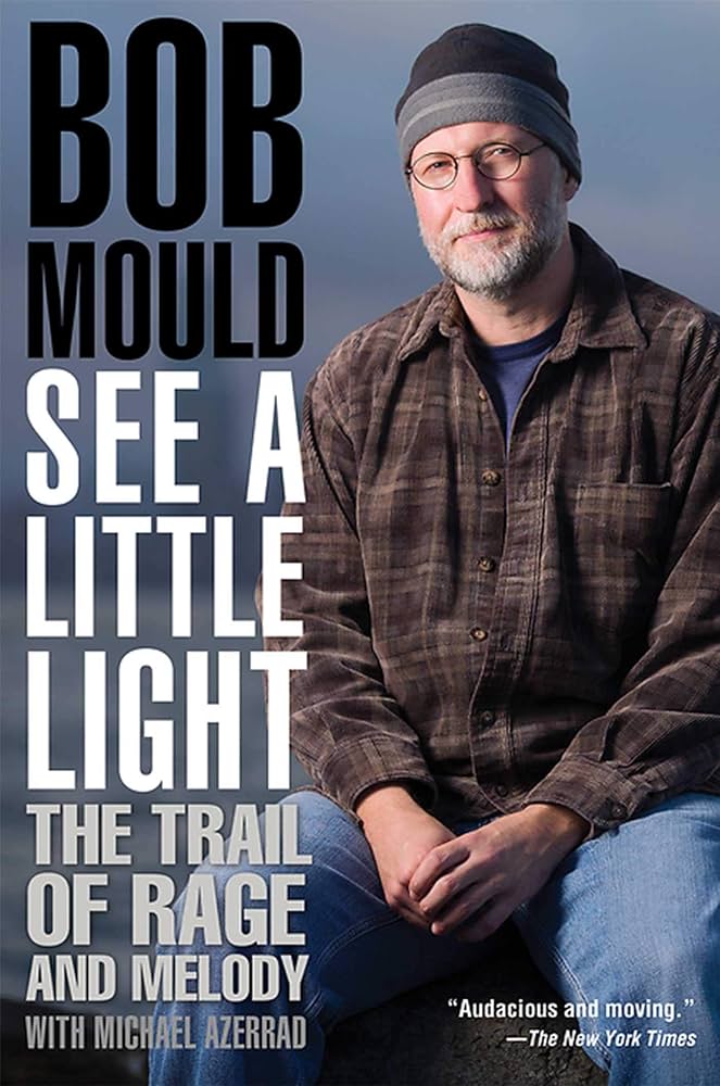 See A Little Light The Trail Of Rage And Melody Bob Mould