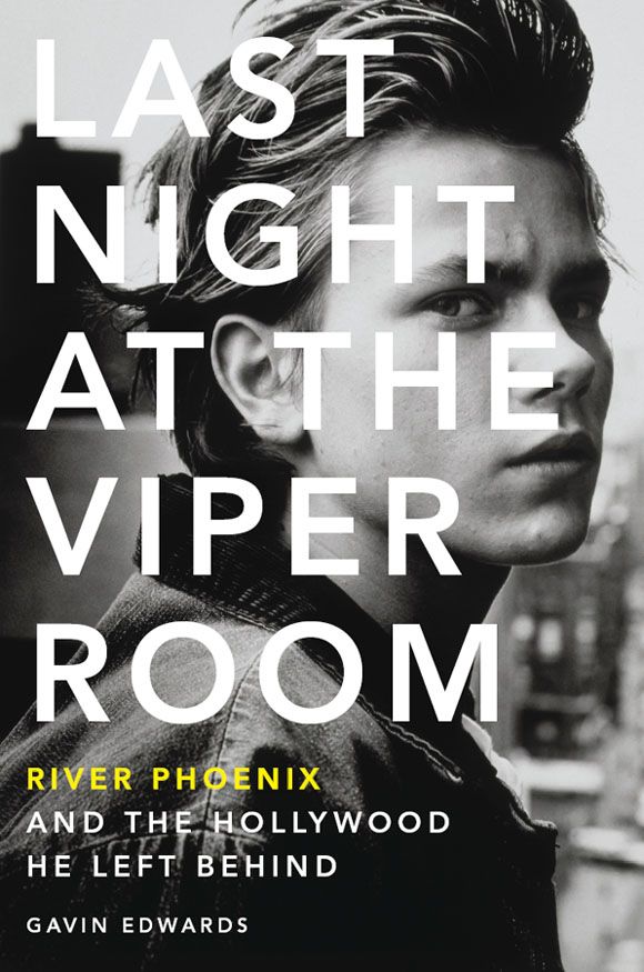 Last Night At The Viper Room River Phoenix And The Hollywood He Left Behind Edwards