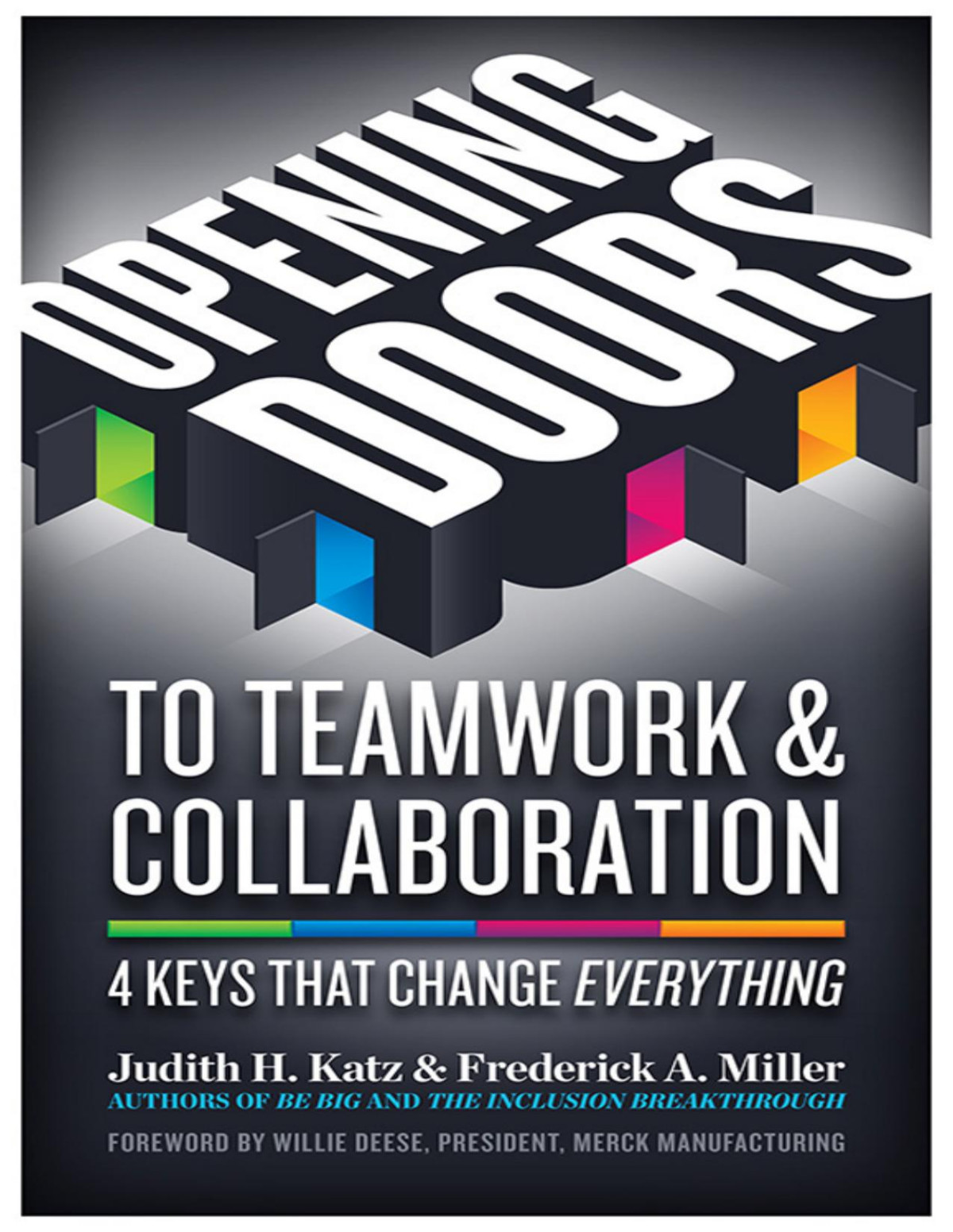 Opening Doors To Teamwork Collaboration 4 Keys That Change Everything Judith H Katz Frederick A Miller