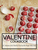 Valentine Cookbook A Valentine To The World Of Food And The People Who Cook 1st Edition Aaron Klika