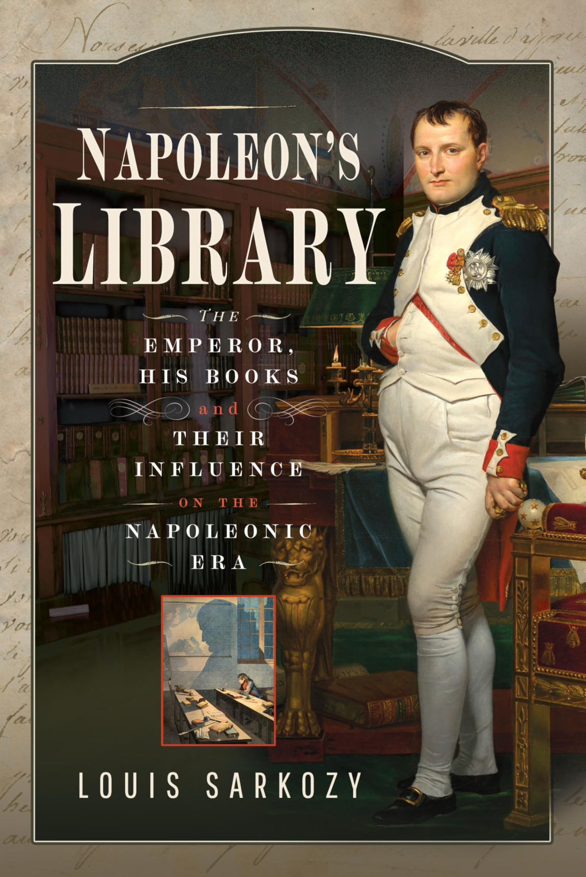 Napoleons Library The Emperor His Books And Their Influence On The Napoleonic Era Louis N Sarkozy