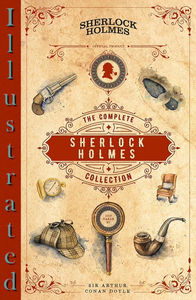 Sherlock Holmes Complete Illustrated Collection 1st Edition Sir Arthur Conan Doyle