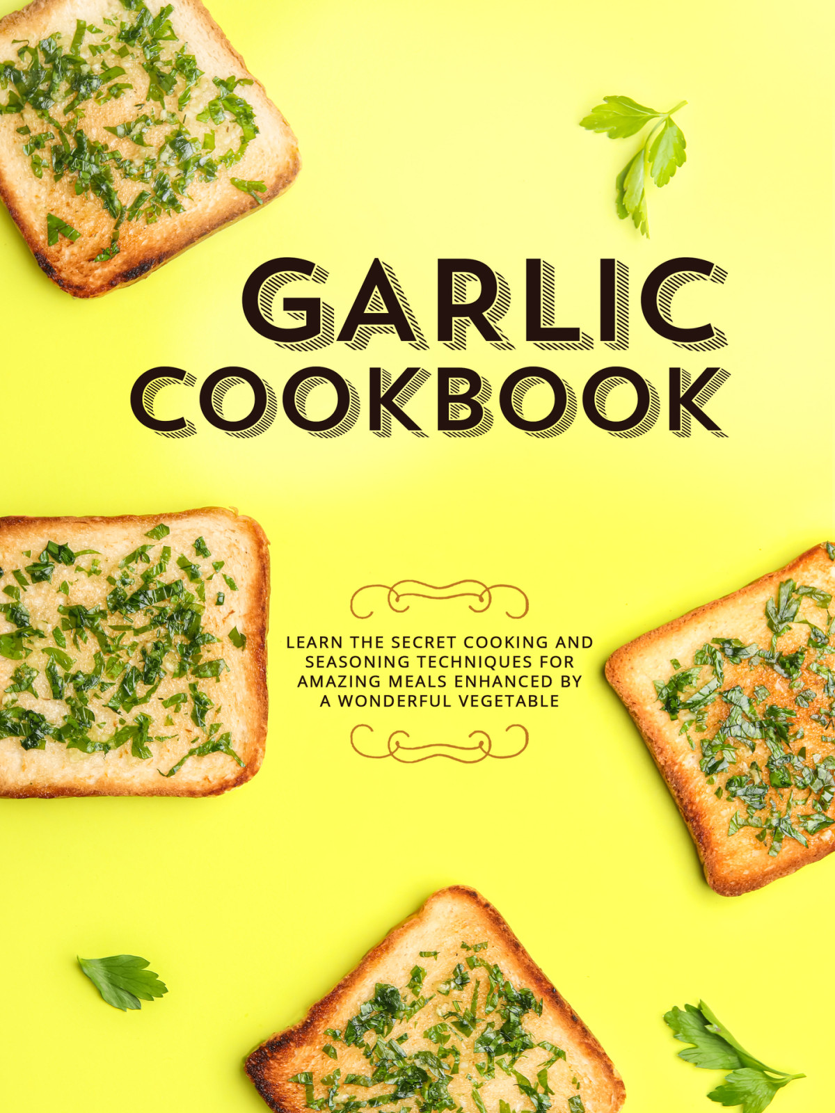 Garlic Cookbook Learn The Secret Cooking And Seasoning Techniques For Amazing Meals Enhanced By A Wonderful Vegetable 1st Edition Booksumo Press