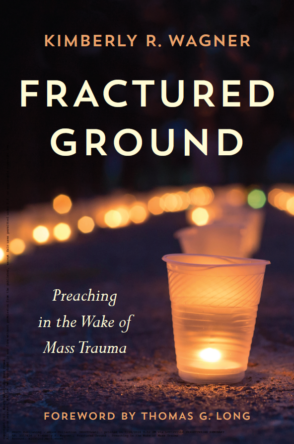 Fractured Ground Preaching In The Wake Of Mass Trauma Kimberly R Wagner