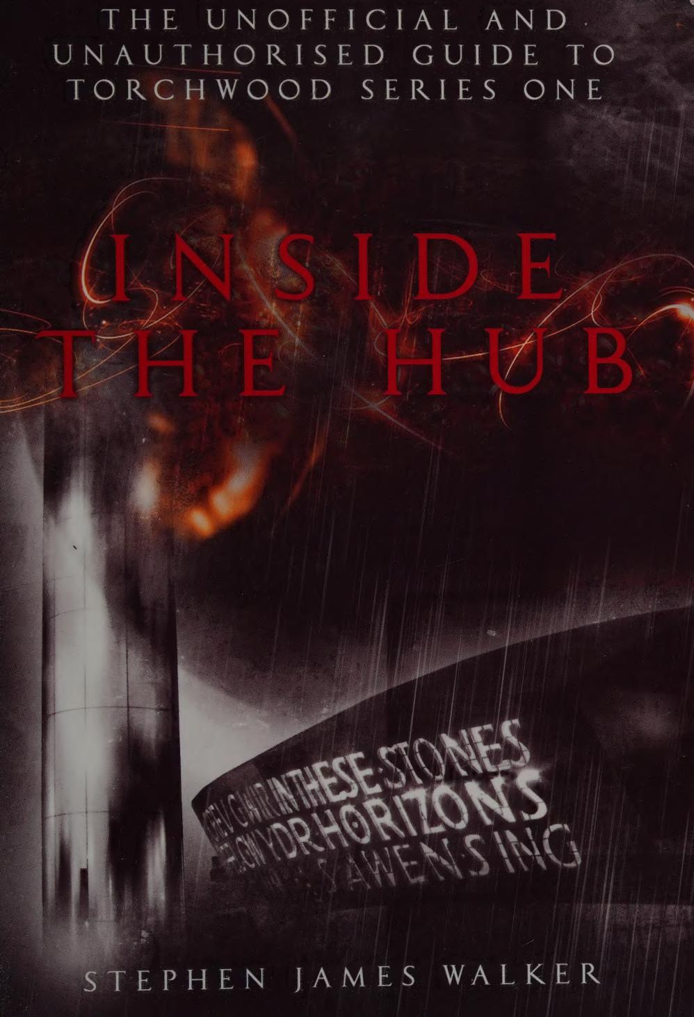 Inside The Hub The Unofficial And Unauthorised Guide To Torchwood Series One Walker