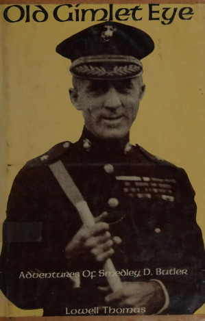 Old Gimlet Eye Smedley D Butler Lowell Thomas