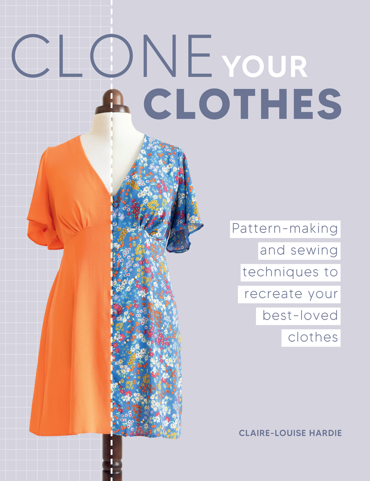 Clone Your Clothes Patternmaking And Sewing Techniques To Recreate Your Bestloved Clothes 1st Edition Clairelouise Hardie