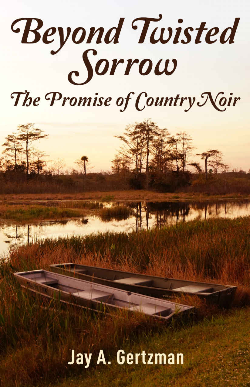 Beyond Twisted Sorrow The Promise Of Country Noir Jay A Gertzman
