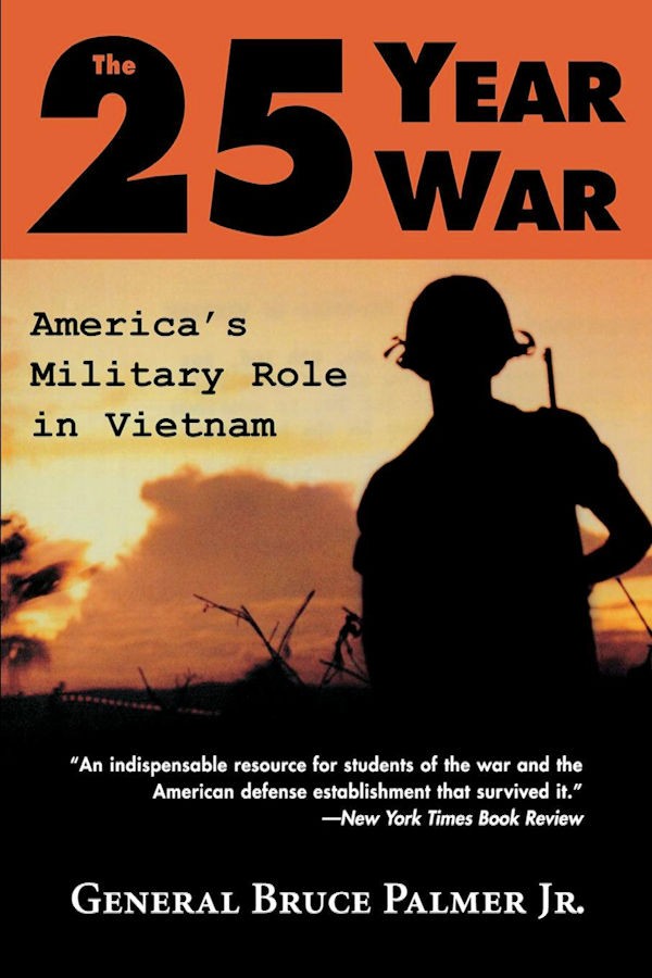 The 25year War Americas Military Role In Vietnam Bruce Palmer Jr
