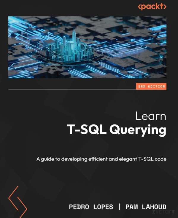Learn Tsql Querying A Guide To Developing Efficient And Elegant Tsql Code 2nd Edition 2nd Edition Pedro Lopes