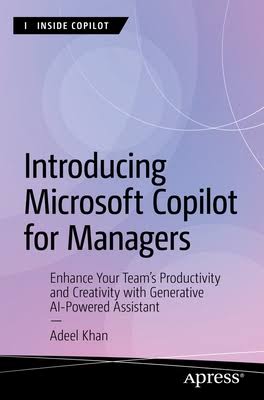 Introducing Microsoft Copilot For Managers Enhance Your Teams Productivity And Creativity With Generative Aipowered 1st Edition Adeel Khan