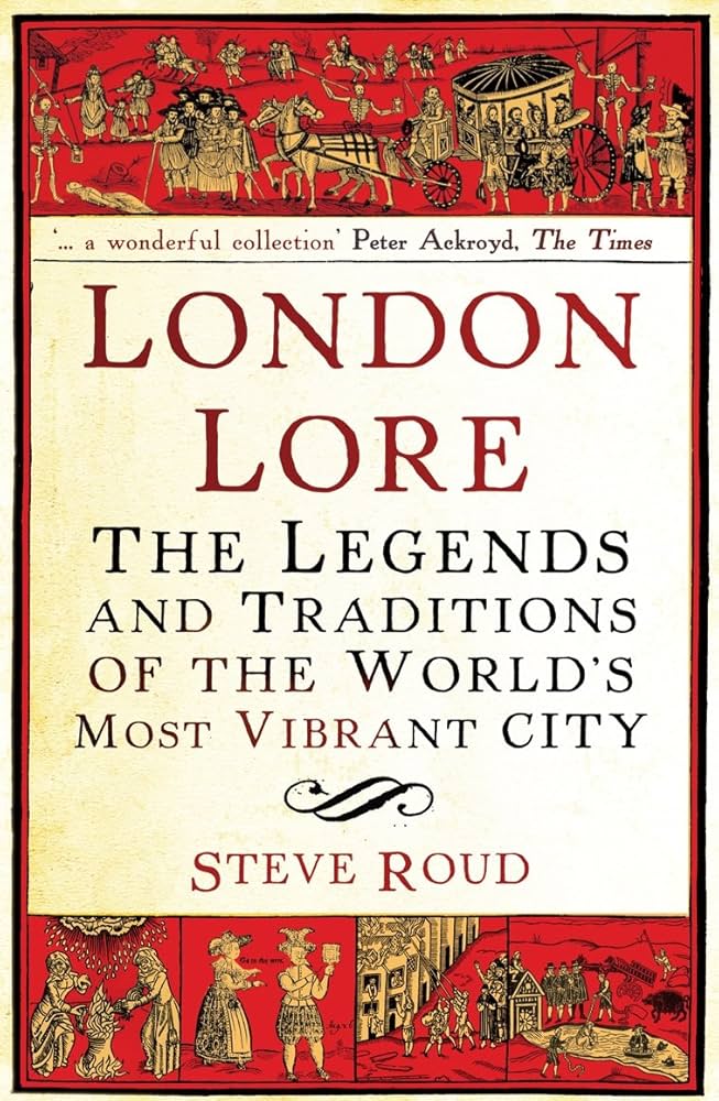 London Lore The Legends And Traditions Of The Worlds Most Vibrant City First Edition Steve Roud