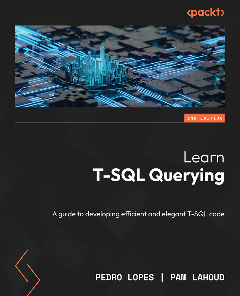Learn Tsql Querying A Guide To Developing Efficient And Elegant Tsql Code 2nd Edition Pedro Lopes
