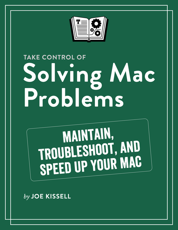 Take Control Of Solving Mac Problems 10 For Raymond Rhine Take Control Books Joe Kissell