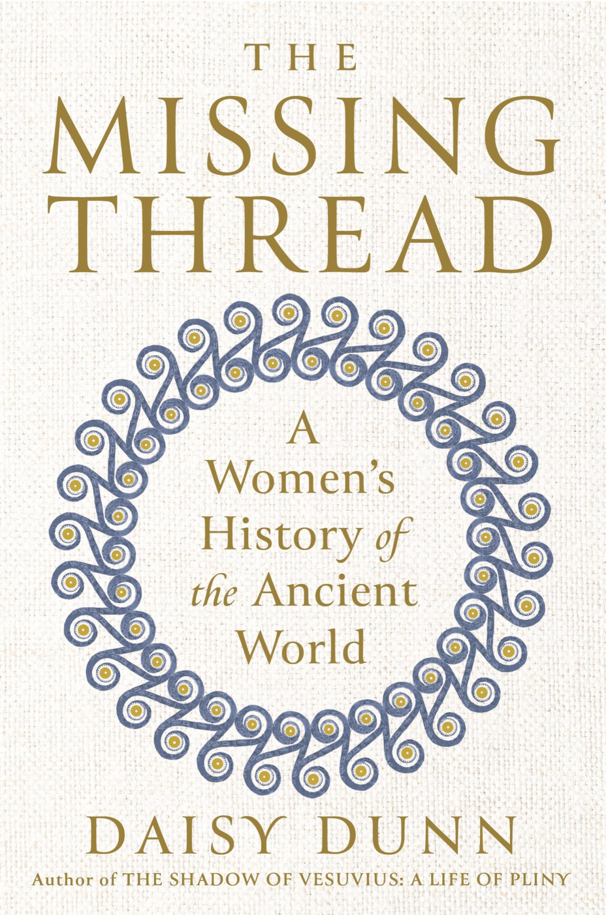 The Missing Thread A Womens History Of The Ancient World Daisy Dunn