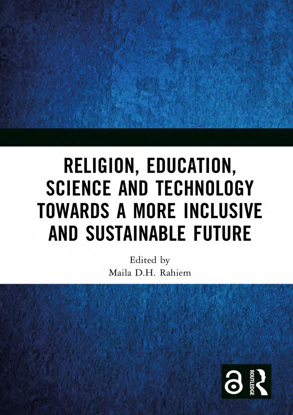 Religion Education Science And Technology Towards A More Inclusive And Sustainable Future Maila Dh Rahiem