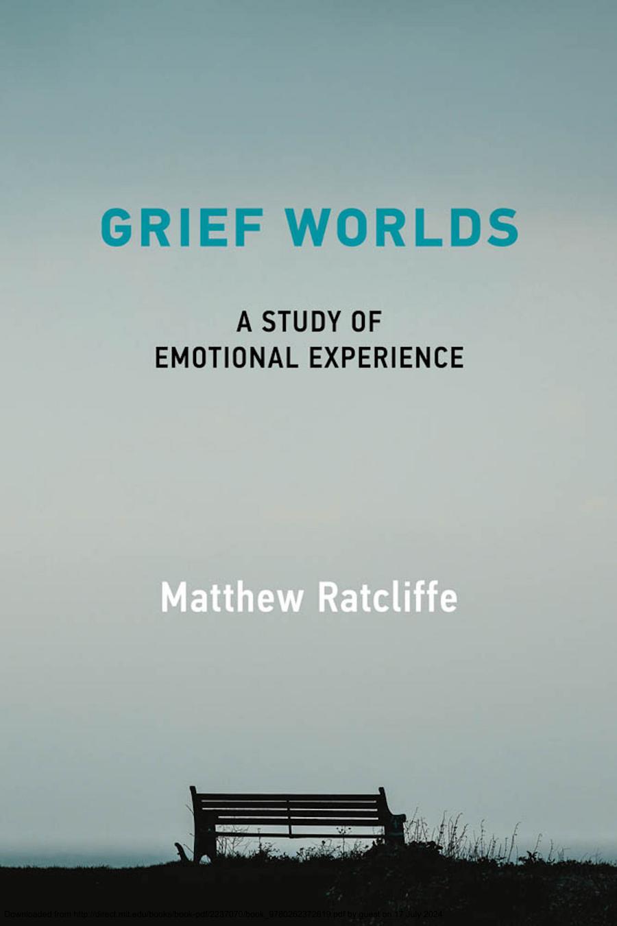 Grief Worlds A Study Of Emotional Experience Matthew Ratcliffe