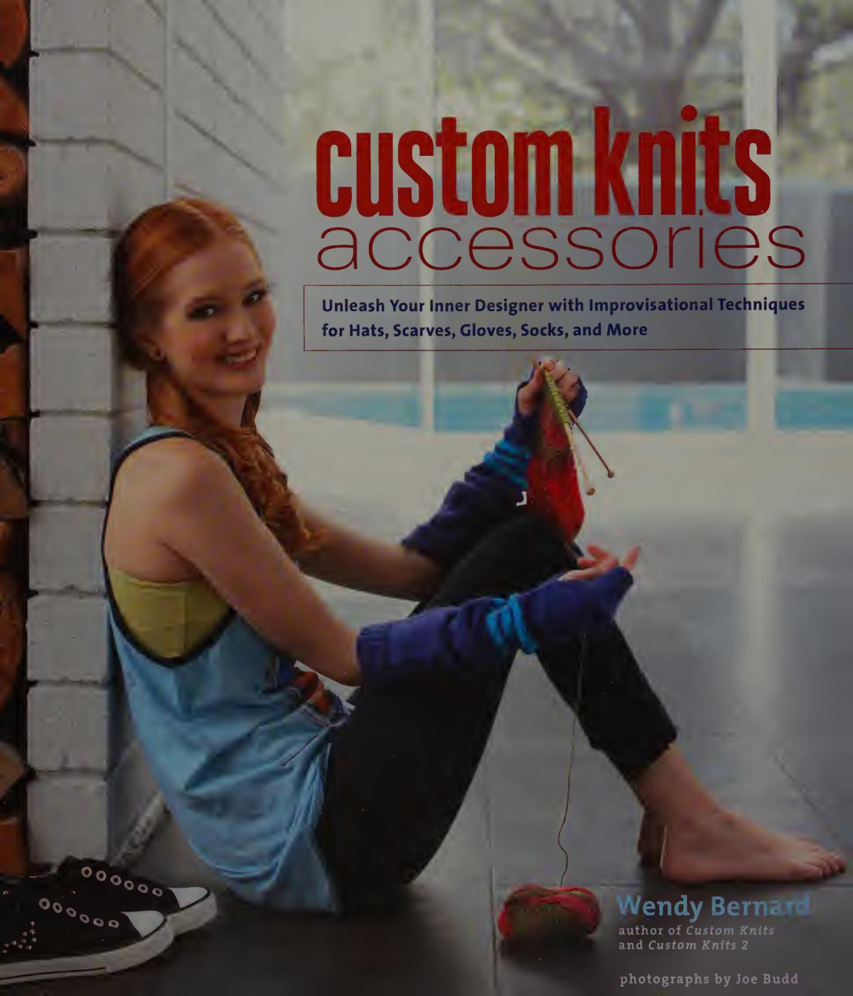 Custom Knits Accessories Unleash Your Inner Designer With Improvisational Techniques For Hats Scarves Gloves Socks And More 1st Edition Wendy Bernard