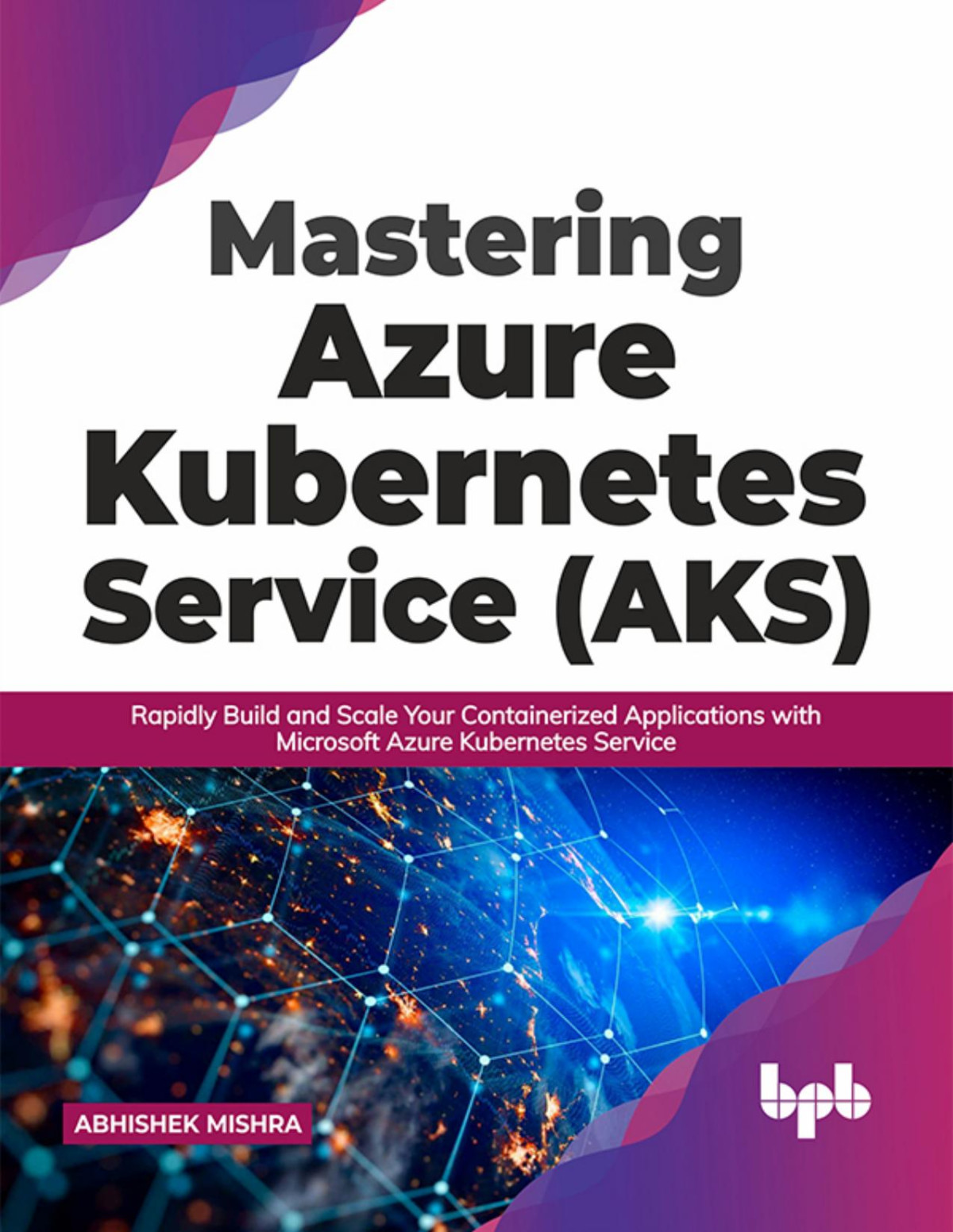 Mastering Azure Kubernetes Service Aks 1st Edition Abhishek Mishra
