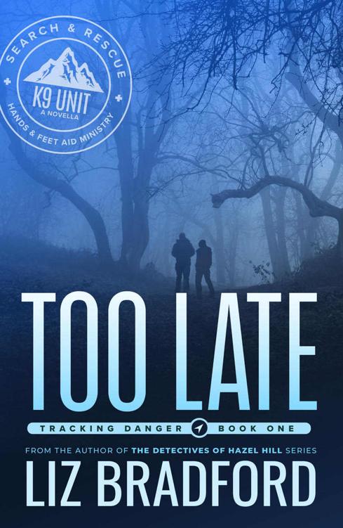 Too Late Tracking Danger Book One A Search And Rescue Novella Liz Bradford