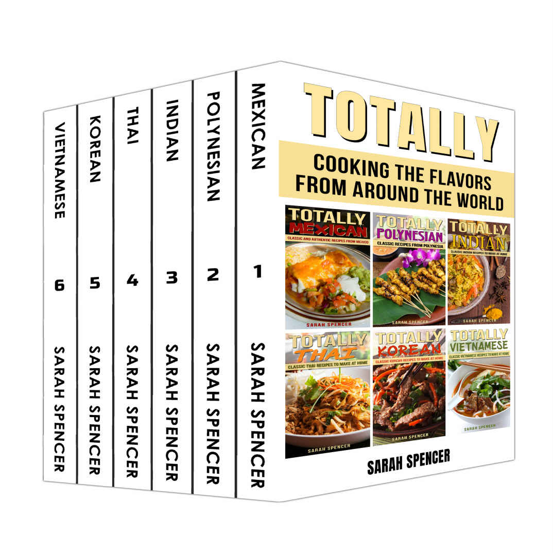 Totally Cookbooks Cooking Flavors From Around The World 6 Books In 1 Box Set Mexican Polynesian Indian Thai Korean And Vietnamese Sarah Spencer