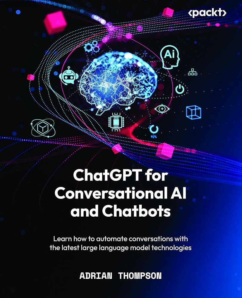 Chatgpt For Conversational Ai And Chatbots 1st Edition Adrian Thompson