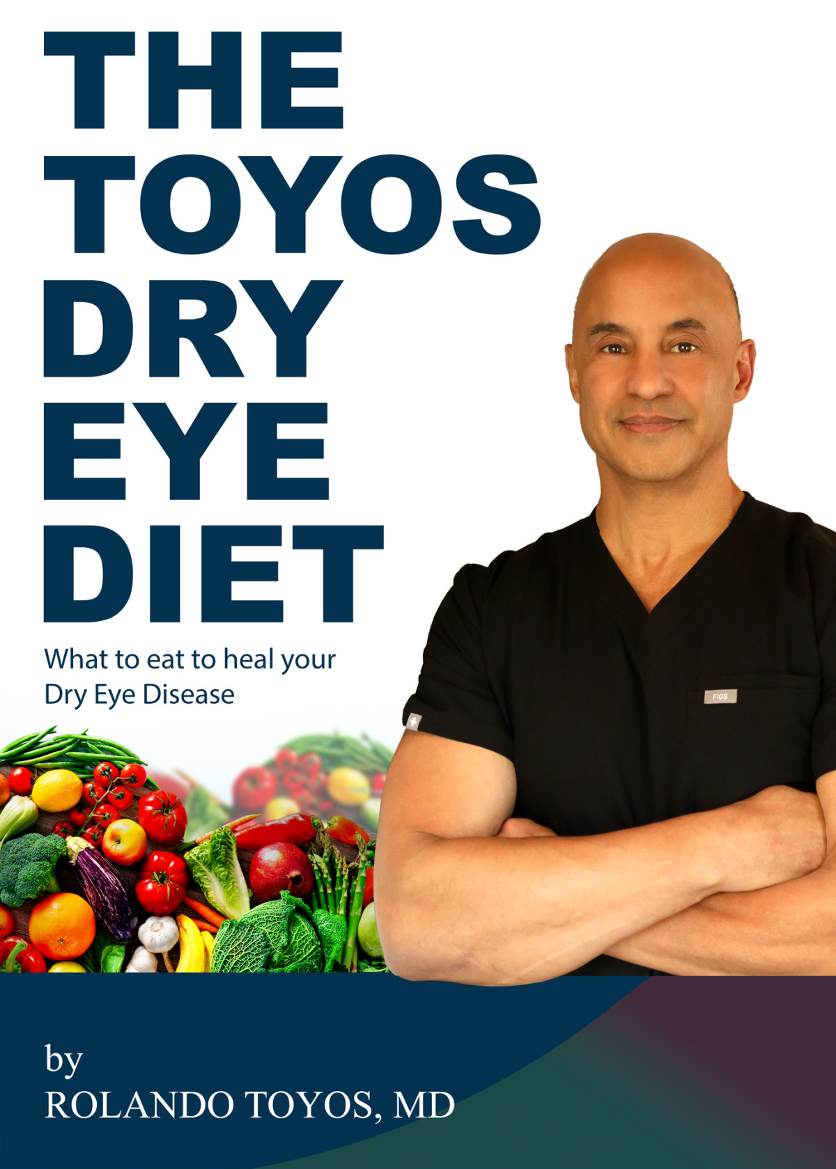 The Toyos Dry Eye Diet What To Eat To Heal Your Dry Eye Disease Rolando Toyos