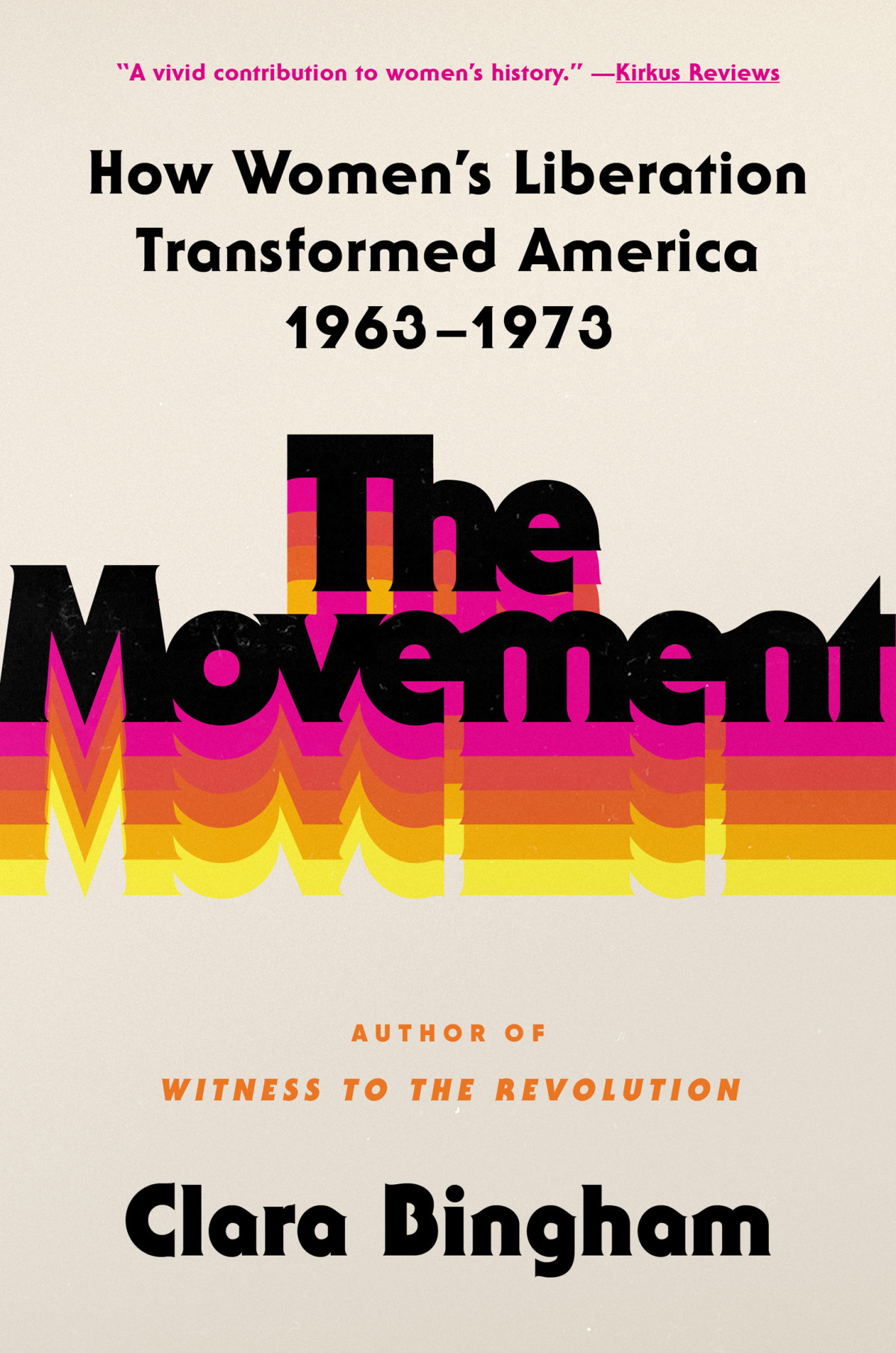The Movement How Womens Liberation Transformed America 19631973 Clara Bingham