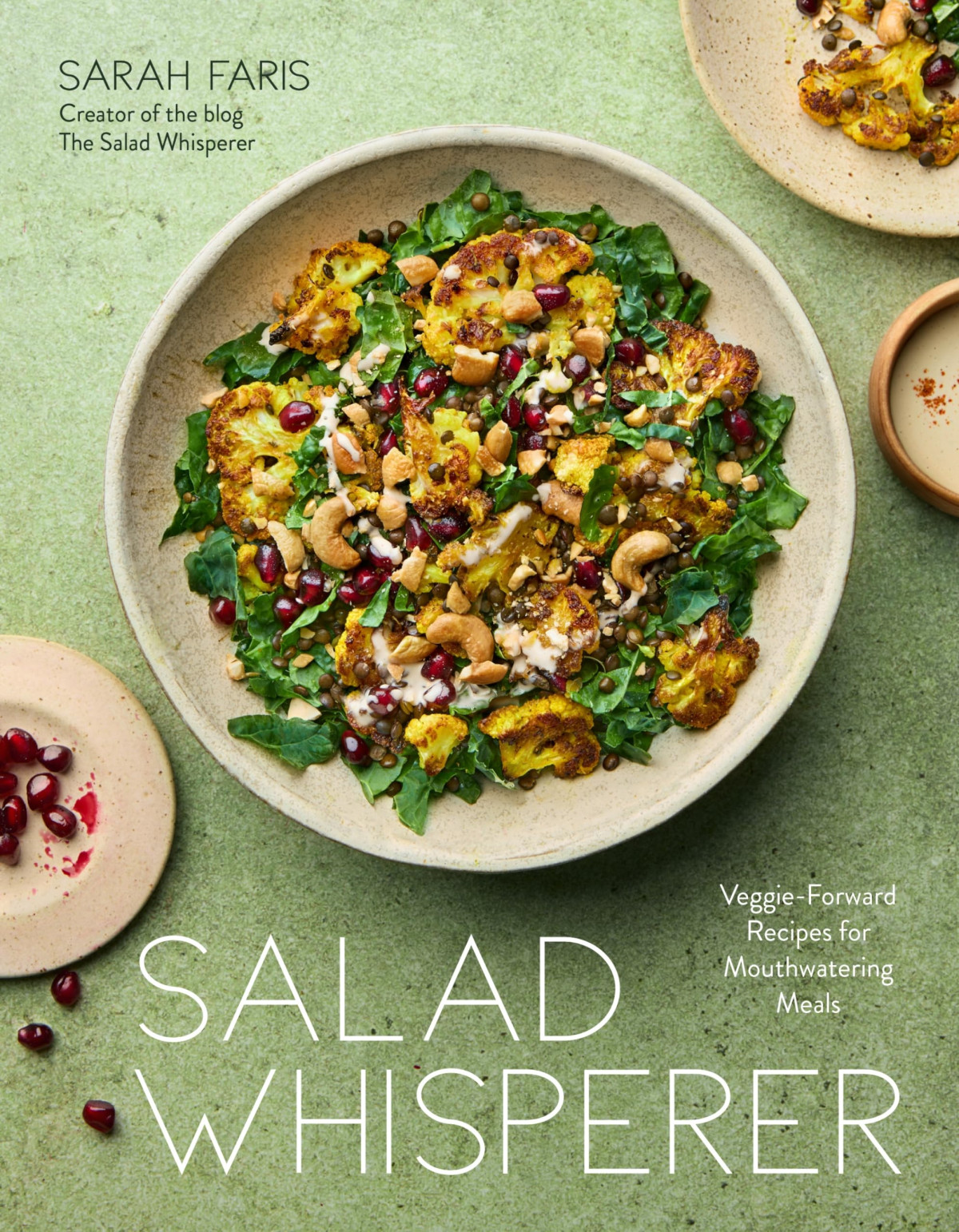 Salad Whisperer Veggieforward Recipes For Mouthwatering Meals 1st Edition Sarah Faris