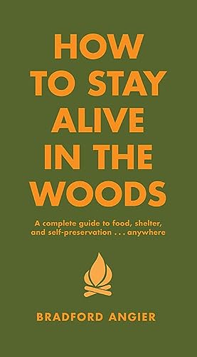 How To Stay Alive In The Woods Revised Ed Bradford Angier