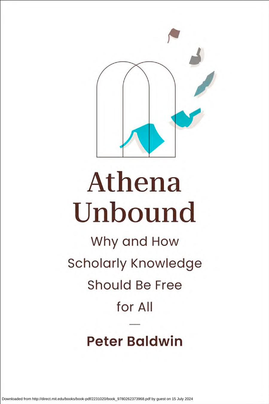 Athena Unboundwhy And How Scholarly Knowledge Should Be Free For All Peter Baldwin