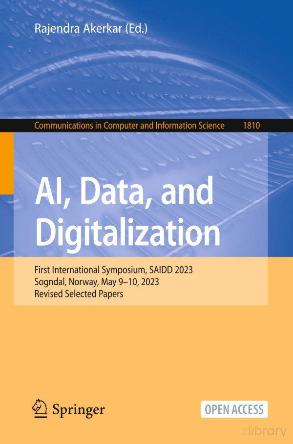 Ai Data And Digitalizationfirst International Symposium Saidd 2023 Sogndal Norway May 910 2023 Revised Selected Papers Rajendra Akerkar Ed