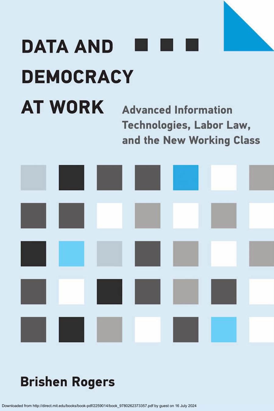 Data And Democracy At Work Advanced Information Technologies Labor Law And The New Working Class Rogers