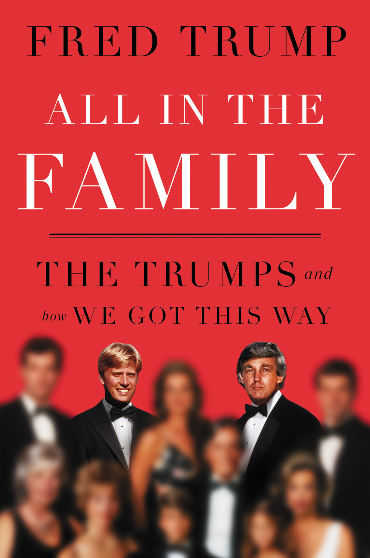 All In The Family The Trumps And How We Got This Way Fred C Trump