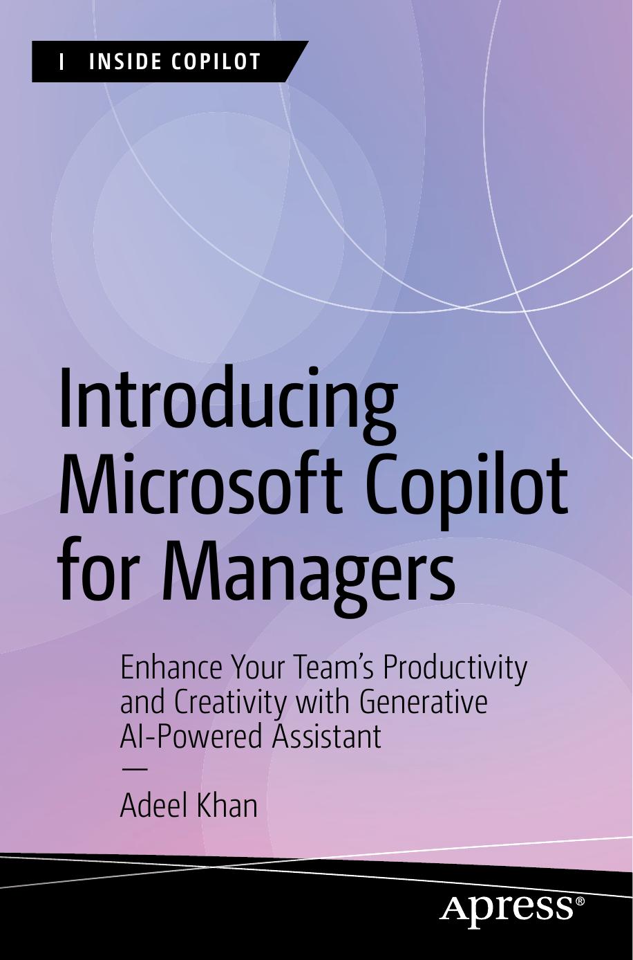 Introducing Microsoft Copilot For Managers Enhance Your Teams Productivity And Creativity With Generative Aipowered Assistant Inside Copilot 1st Edition Adeelkhan