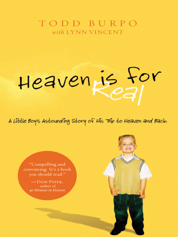 Heaven Is For Real A Little Boys Astounding Story Of His Trip To Heaven And Back Todd Burpo Lynn Vincent