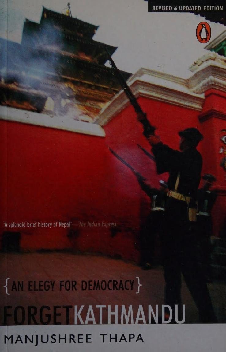 Forget Kathmandu An Elegy For Democracy Thapa Manjushree