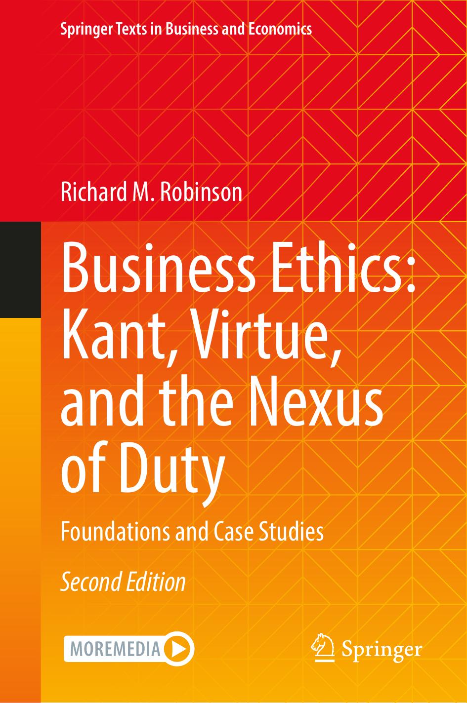 Business Ethics Kant Virtue And The Nexus Of Duty Foundations And Case Studies 2nd Edition