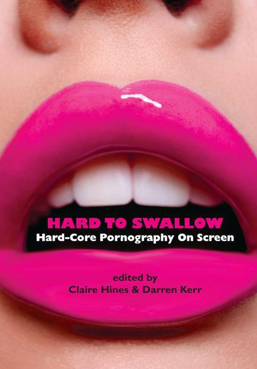 Hard To Swallow Hardcore Pornography On Screen Claire Hines