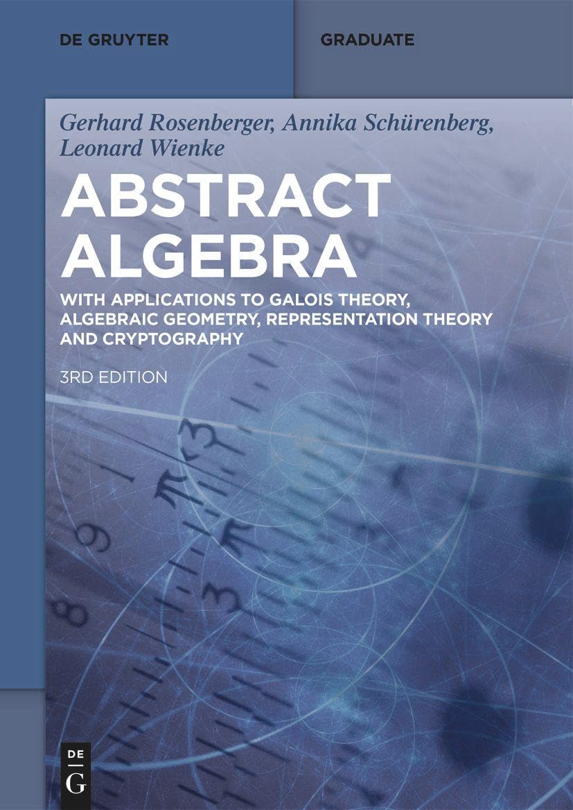 Abstract Algebra With Applications To Galois Theory Algebraic Geometry Representation Theory And Cryptography 3rd Edition Gerhard Rosenberger