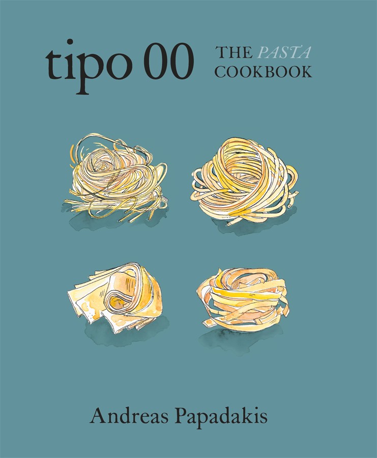 Tipo 00 The Pasta Cookbook For People Who Love Pasta 1st Edition Andreas Papadakis