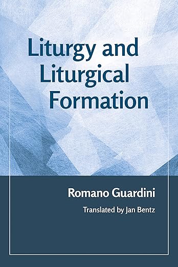 Liturgy And Liturgical Formation Romano Guardini