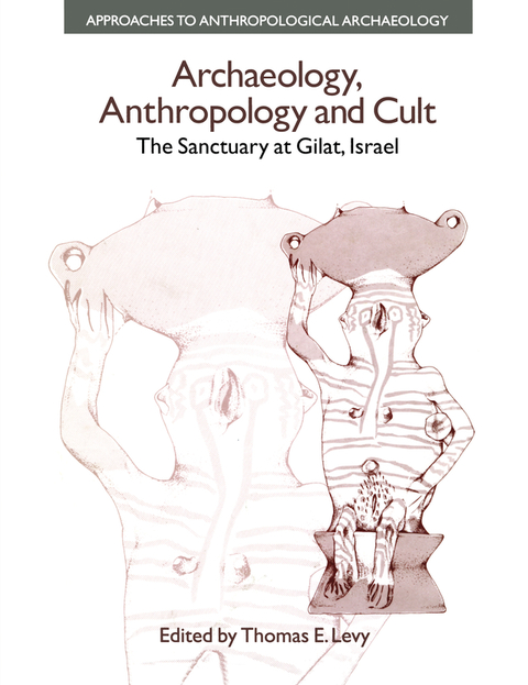 Archaeology Anthropology And Cult The Sanctuary At Gilatisrael 1st Edition Thomas Evan Levy