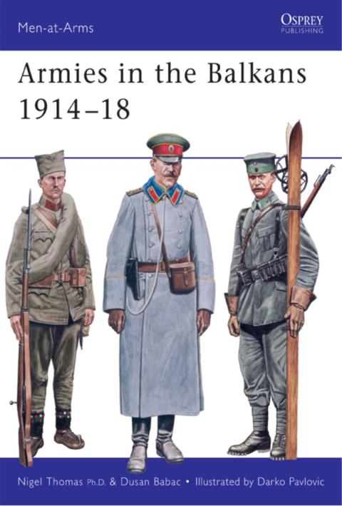 Armies In The Balkans 191418 Menatarms Book 356 1st Edition Nigel Thomas