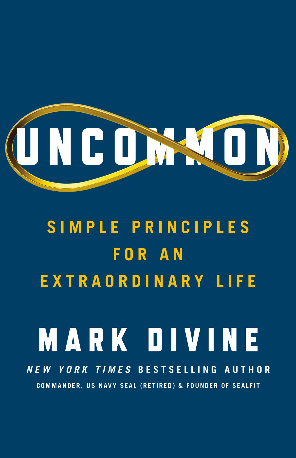 Uncommon Simple Principles For An Extraordinary Life 1st Edition Mark Divine
