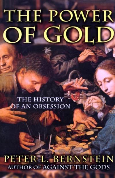 The Power Of Gold The History Of An Obsession Peter L Bernstein