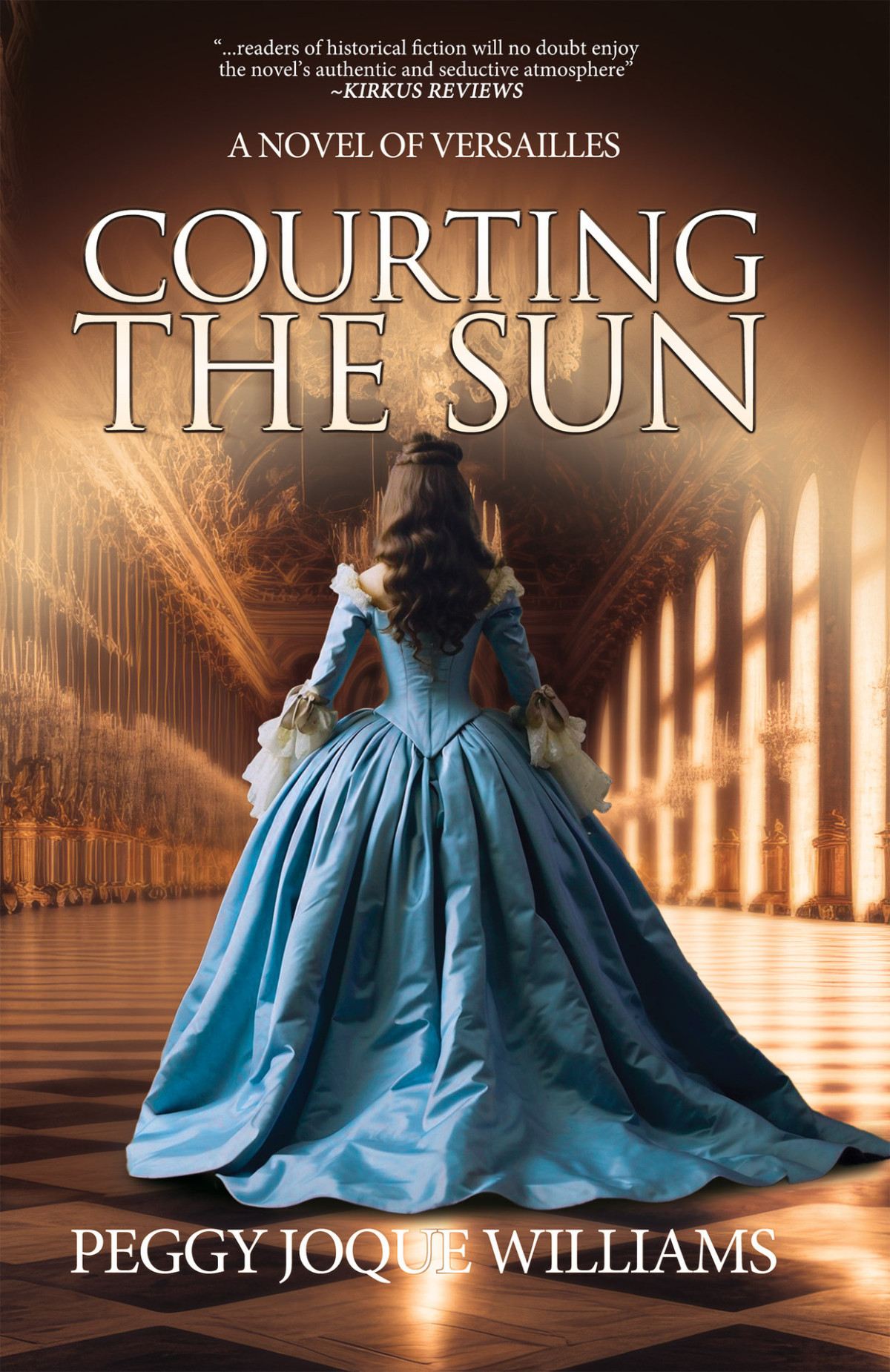 Courting The Sun A Novel Of Versailles Williams Peggy Joque