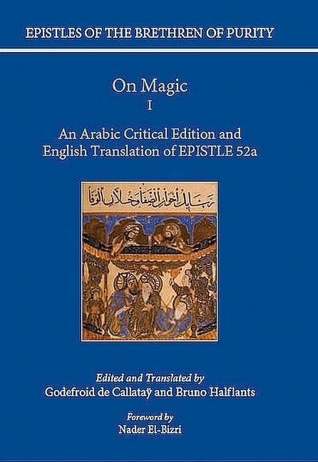 Epistles Of The Brethren Of Purity On Magic I An Arabic Critical Edition And English Translation Of Epistle 52a 1st Godefroid De Callatay